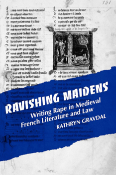 Ravishing Maidens: Writing Rape in Medieval French Literature and Law (New Cultural Studies Series)
