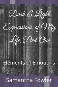 Paperback Dark & Light Expressions of My Life, Part One: Elements of Emotions Book