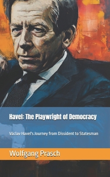 Paperback Havel: The Playwright of Democracy: Václav Havel's Journey from Dissident to Statesman Book