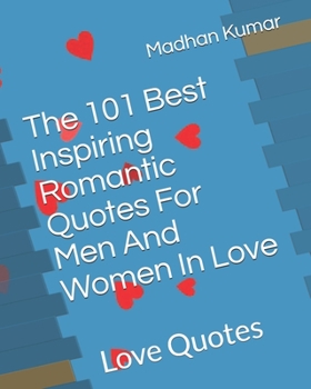 Paperback The 101 Best Inspiring Romantic Quotes For Men And Women In Love: Love Quotes Book