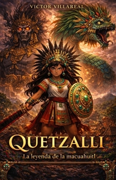 Quetzalli La leyenda de la macuahuitl (Spanish Edition)