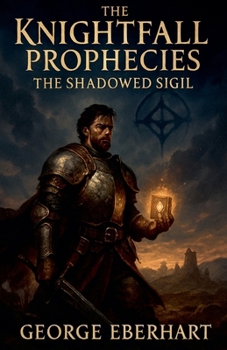 The Knightfall Prophecies: The Shadowed Sigil