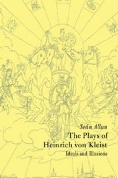 The Plays of Heinrich von Kleist: Ideals and Illusions - Book  of the Cambridge Studies in German