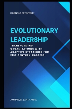 Paperback Evolutionary Leadership Applied: Transforming Organizations with Adaptive Strategies for 21st Century Success Book