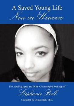 Paperback A Saved Young Life Now in Heaven: The Autobiography and Other Chronological Writings of Stephanie Bell Book