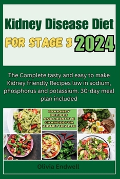 Paperback Kidney Disease Diet for Stage 3 2024: The Complete tasty and easy to make Kidney friendly Recipes low in sodium, phosphorus and potassium. 30-day meal Book