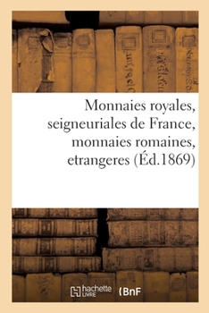 Paperback Monnaies Royales, Seigneuriales de France, Monnaies Romaines, Etrangeres [French] Book