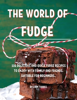 Paperback The World of Fudge: 116 D&#1045;licious and Quick Fudge R&#1045;cip&#1045;s to &#1045;njoy with Family and Fri&#1045;nds. Suitabl&#1045; F Book