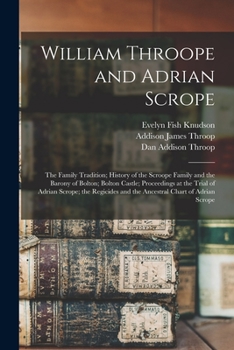 Paperback William Throope and Adrian Scrope: the Family Tradition; History of the Scroope Family and the Barony of Bolton; Bolton Castle; Proceedings at the Tri Book