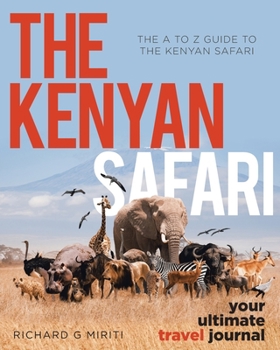 Paperback The A to Z Guide to the Kenyan Safari: The Kenyan Safari: Your Ultimate Travel Journal Book