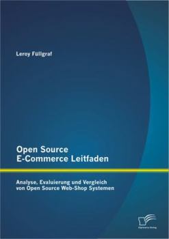 Paperback Open Source E-Commerce Leitfaden: Analyse, Evaluierung und Vergleich von Open Source Web-Shop Systemen [German] Book