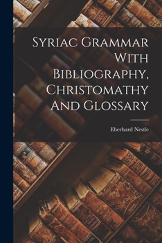 Paperback Syriac Grammar With Bibliography, Christomathy And Glossary Book