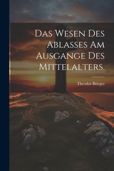 Paperback Das Wesen des Ablasses am Ausgange des Mittelalters. [German] Book