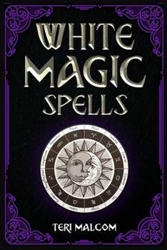 Paperback White Magic Spells: The Complete Book of White Magic for Novices in Wicca (2022 Guide for Beginners) Book