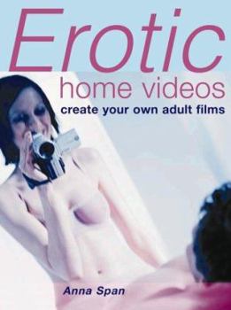 Hardcover Erotic Home Videos: Create Your Own Adult Films Book