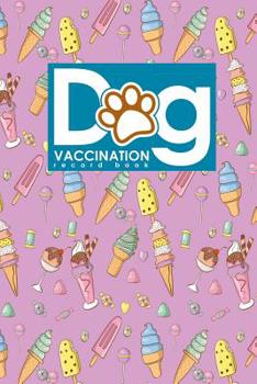 Dog Vaccination Record Book: Dog Vaccination Booklet, Vaccination Record Book For Dogs, Puppy Vaccinations Shots, Vaccine Book Puppy, Cute Ice Crea