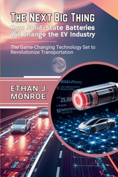 Paperback The Next Big Thing: How Solid-State Batteries Will Change the EV Industry: The Game-Changing Technology Set to Revolutionize Transportation Book
