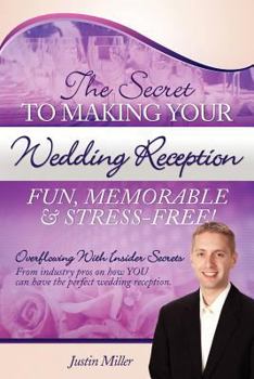 Paperback The Secret to Making Your Wedding Reception Fun, Memorable & Stress-Free! Book