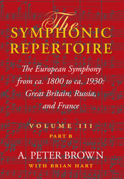Hardcover The Symphonic Repertoire, Volume III, Part B: The European Symphony from Ca. 1800 to Ca. 1930: Great Britain, Russia, and France Book