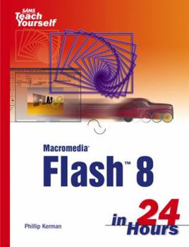 Sams Teach Yourself Macromedia Flash 8 in 24 Hours (Sams Teach Yourself) - Book  of the Sams Teach Yourself Series