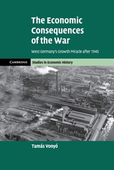 Paperback The Economic Consequences of the War: West Germany's Growth Miracle After 1945 Book