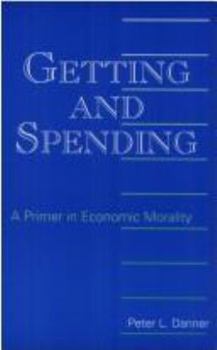 Paperback Getting and Spending: A Primer in Economic Morality Book