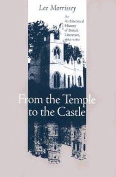 Hardcover From the Temple to the Castle: An Architectural History of British Literature, 1660-1760 Book