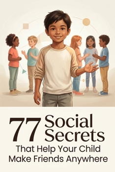 77 Social Secrets That Help Your Child Make Friends Anywhere