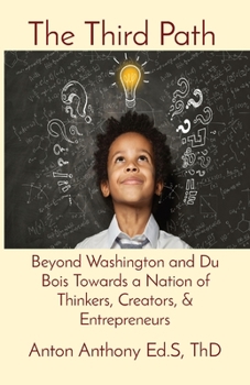 Paperback The Third Path: Beyond Washington and Du Bois Towards a Nation of Thinkers, Creators, & Entrepreneurs Book