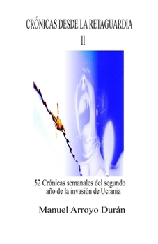 CRÓNICAS DESDE LA RETAGUARDIA II: 52 Crónicas semanales del segundo año de la invasión de Ucrania (Spanish Edition)