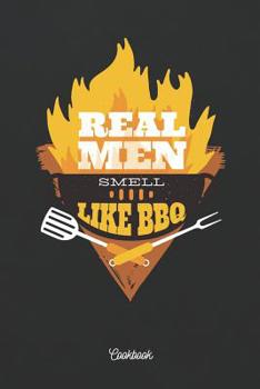 Paperback Real Men Smell Like BBQ Cookbook: Blank Recipe Books to Write in as a Personal BBQ Grill Cookbook For Men Book