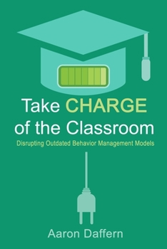 Paperback Take CHARGE of the Classroom: Disrupting Outdated Behavior Management Models Book