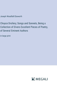 Hardcover Choyce Drollery; Songs and Sonnets, Being a Collection of Divers Excellent Pieces of Poetry, of Several Eminent Authors: in large print Book