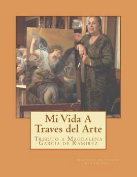 Paperback Mi Vida Atravez del Arte: Tributo a Magdalena Garcia de Ramirez [Spanish] Book