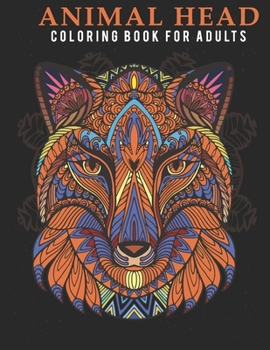 Paperback Animal Head Coloring Book For Adults: Coloring Book With Creative Animal Head, Mandala Art Which Help To Remove Stress And Give You Relaxation. Book