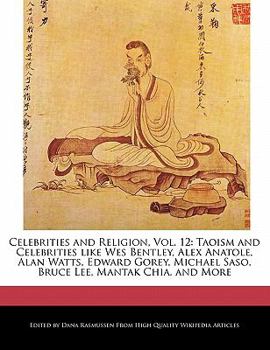 Celebrities and Religion : Taoism and Celebrities like Wes Bentley, Alex Anatole, Alan Watts, Edward Gorey, Michael Saso, Bruce Lee, Mantak Ch