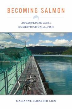 Paperback Becoming Salmon: Aquaculture and the Domestication of a Fish Volume 55 Book