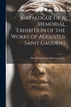 Paperback Catalogue of a Memorial Exhibition of the Works of Augustus Saint Gaudens Book