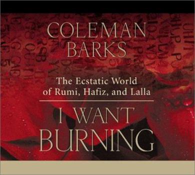 Audio CD I Want Burning: The Ecstatic World of Rumi, Hafiz, and Lalla Book