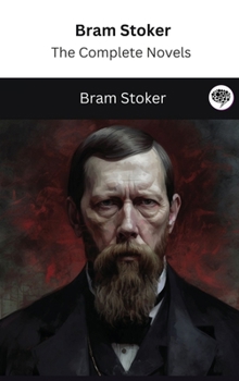 Bram Stoker: The Complete Novels - Book #27 of the Greatest Writers of All Time
