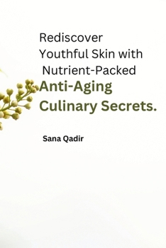 Paperback Rediscover Youthful Skin with Nutrient-Packed Anti-Aging Culinary Secrets. Book