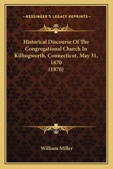 Historical Discourse of the Congregational Church in Killingworth, Connecticut, May 31, 1870