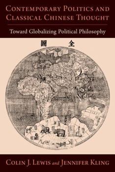 Hardcover Contemporary Politics and Classical Chinese Thought: Toward Globalizing Political Philosophy Book