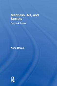 Hardcover Madness, Art, and Society: Beyond Illness Book