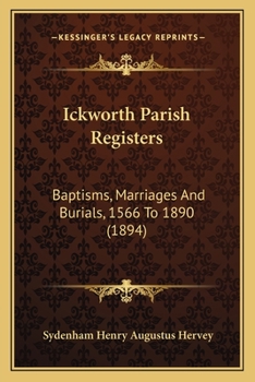 Paperback Ickworth Parish Registers: Baptisms, Marriages And Burials, 1566 To 1890 (1894) Book