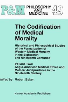 Hardcover The Codification of Medical Morality: Historical and Philosophical Studies of the Formalization of Western Medical Morality in the Eighteenth and Nine Book
