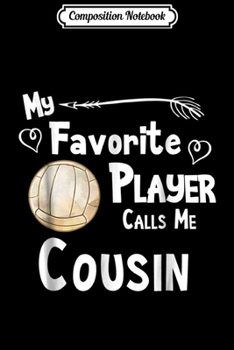 Composition Notebook: Volleyball My Favorite Player Calls Me Cousin  Journal/Notebook Blank Lined Ruled 6x9 100 Pages