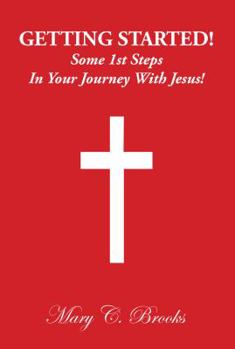 Paperback Getting Started! Some 1st Steps in Your Journey with Jesus! Book