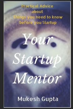 Paperback Your Startup Mentor: Practical advice about things you need to know before you startup Book