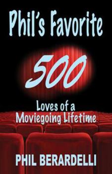 Paperback Phil's Favorite 500: Loves of a Moviegoing Lifetime Book